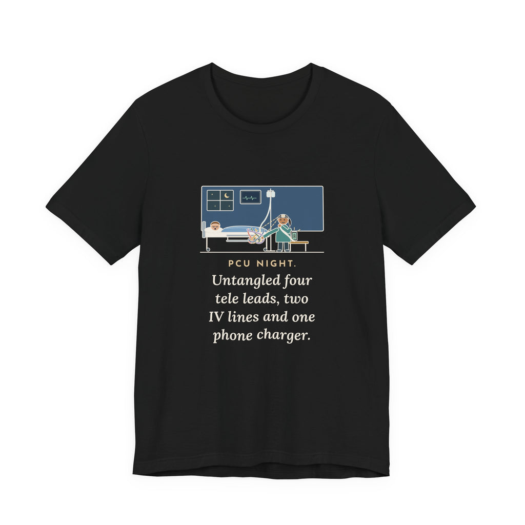 PCU Nurse T-Shirt - PCU Night, Untangled Four Tele Leads, Two IV Lines and One Phone Charger