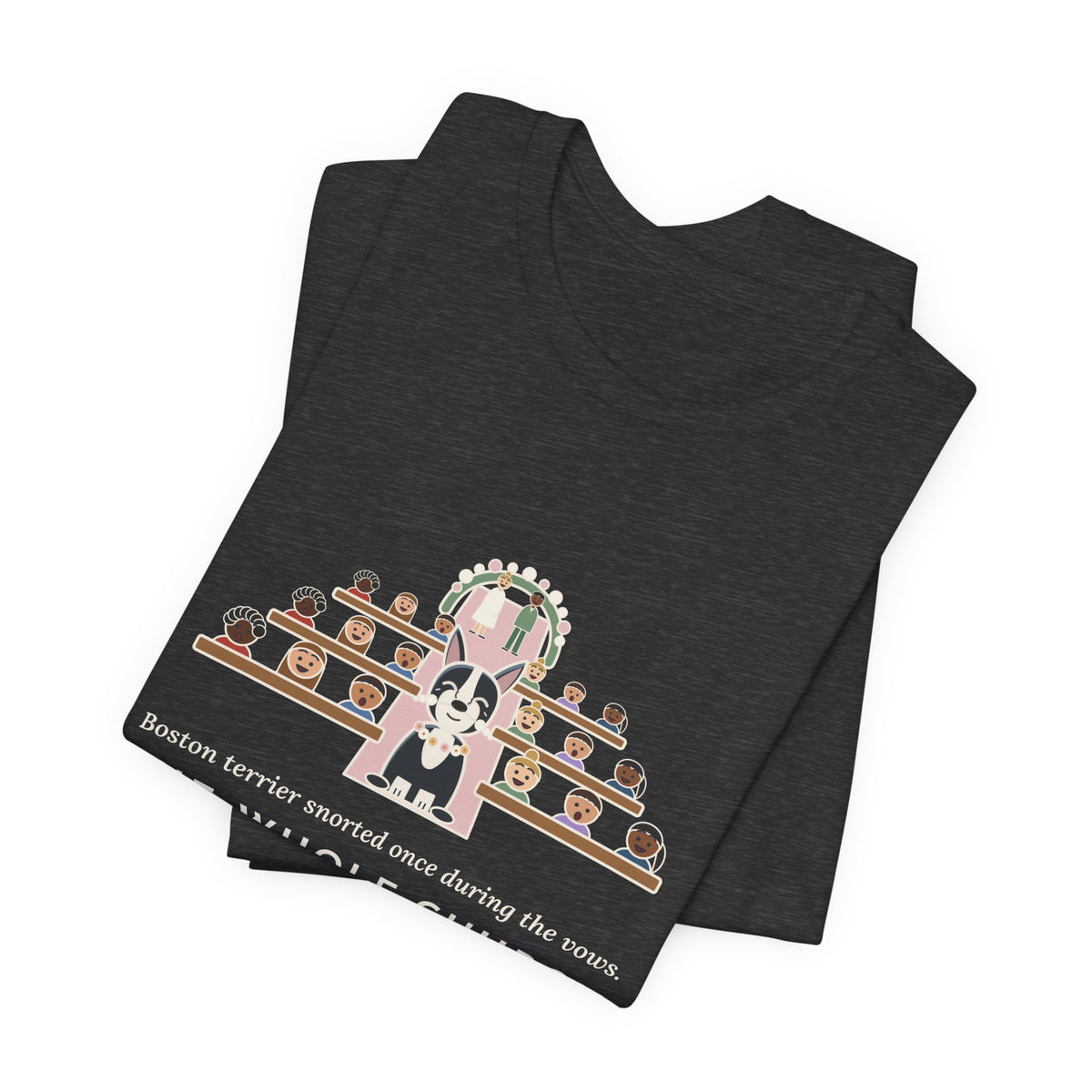 Boston Terrier T-Shirt - Snorted Once During the Vows Funny Wedding Ring Bearer Dog