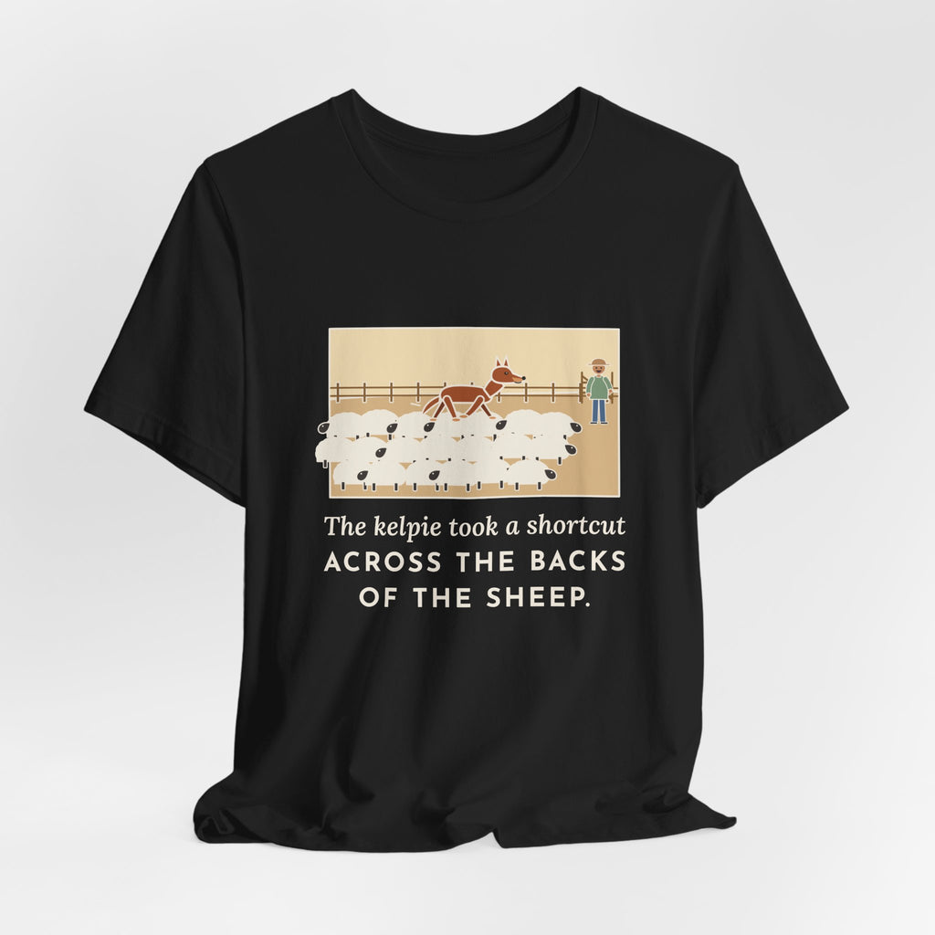 Funny Australian Kelpie T-Shirt, Took a Shortcut Across the Backs of the Sheep, Paddock Shortcut Tee