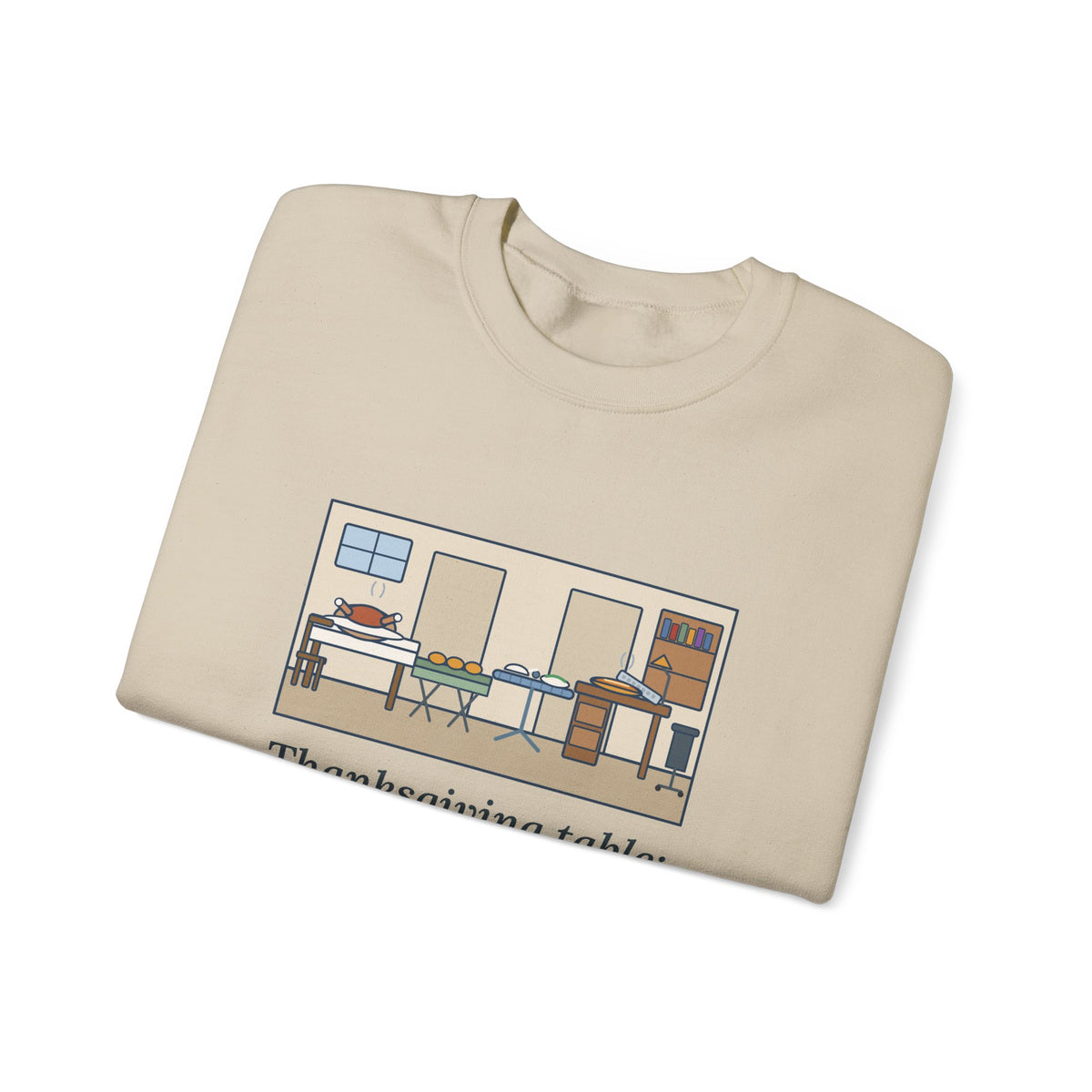 Funny Thanksgiving Sweatshirt, Four Tables and My Desk, Big Family Host Crewneck