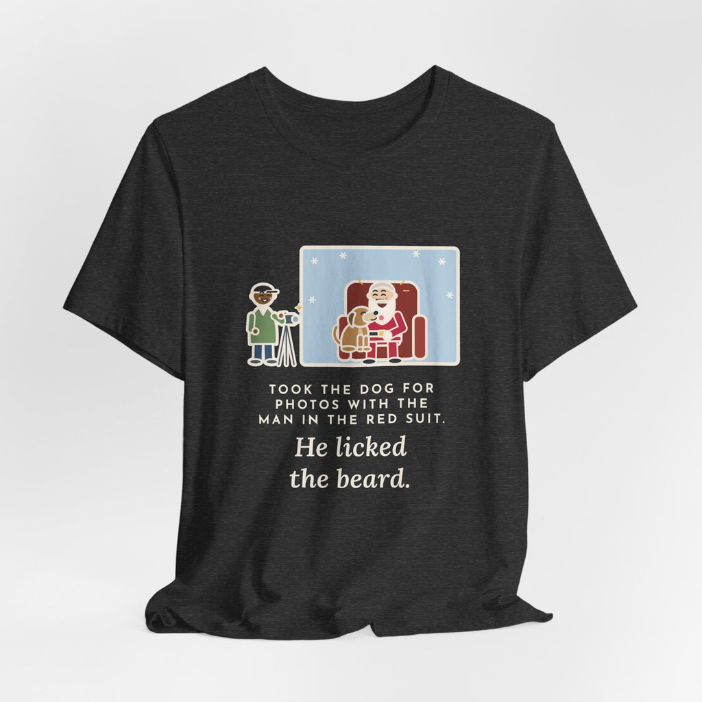 Funny Holiday Photo T-Shirt, Took the Dog for Photos with the Man in the Red Suit, He Licked the Beard, Photo Set Tee