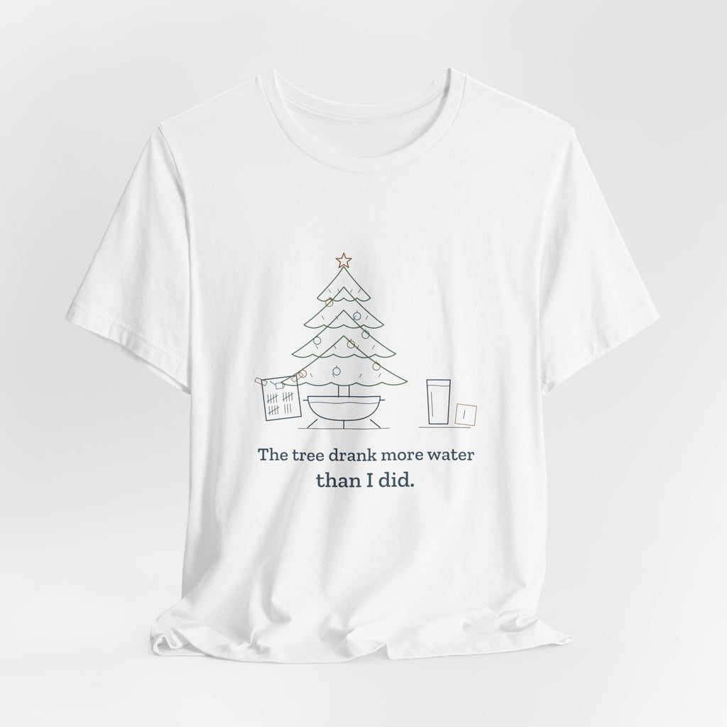 Christmas Tree T-Shirt - The Tree Drank More Water Than I Did Funny Holiday Tee