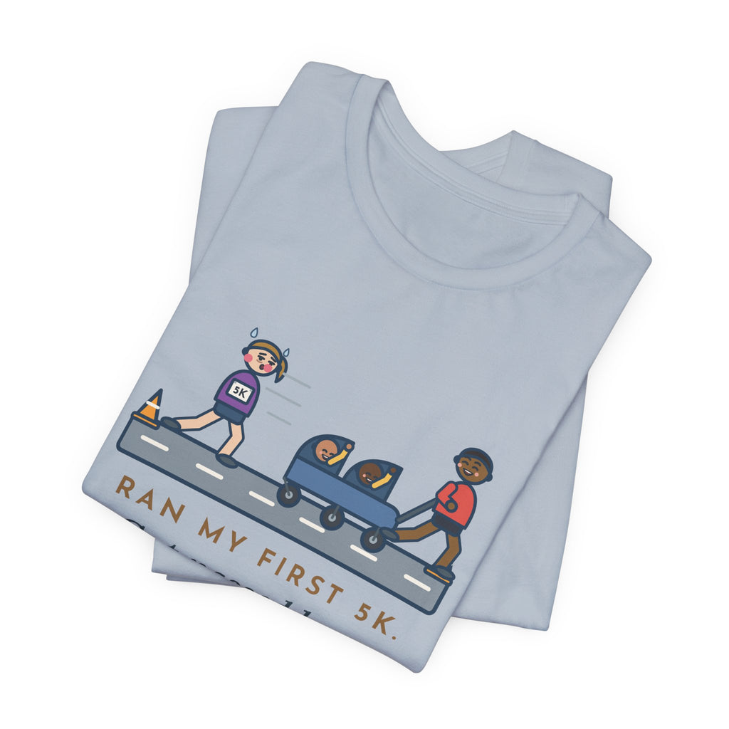 Funny 5K Runner T-Shirt, Ran My First 5K, Got Passed by a Dad Pushing Twins, Double Stroller Tee