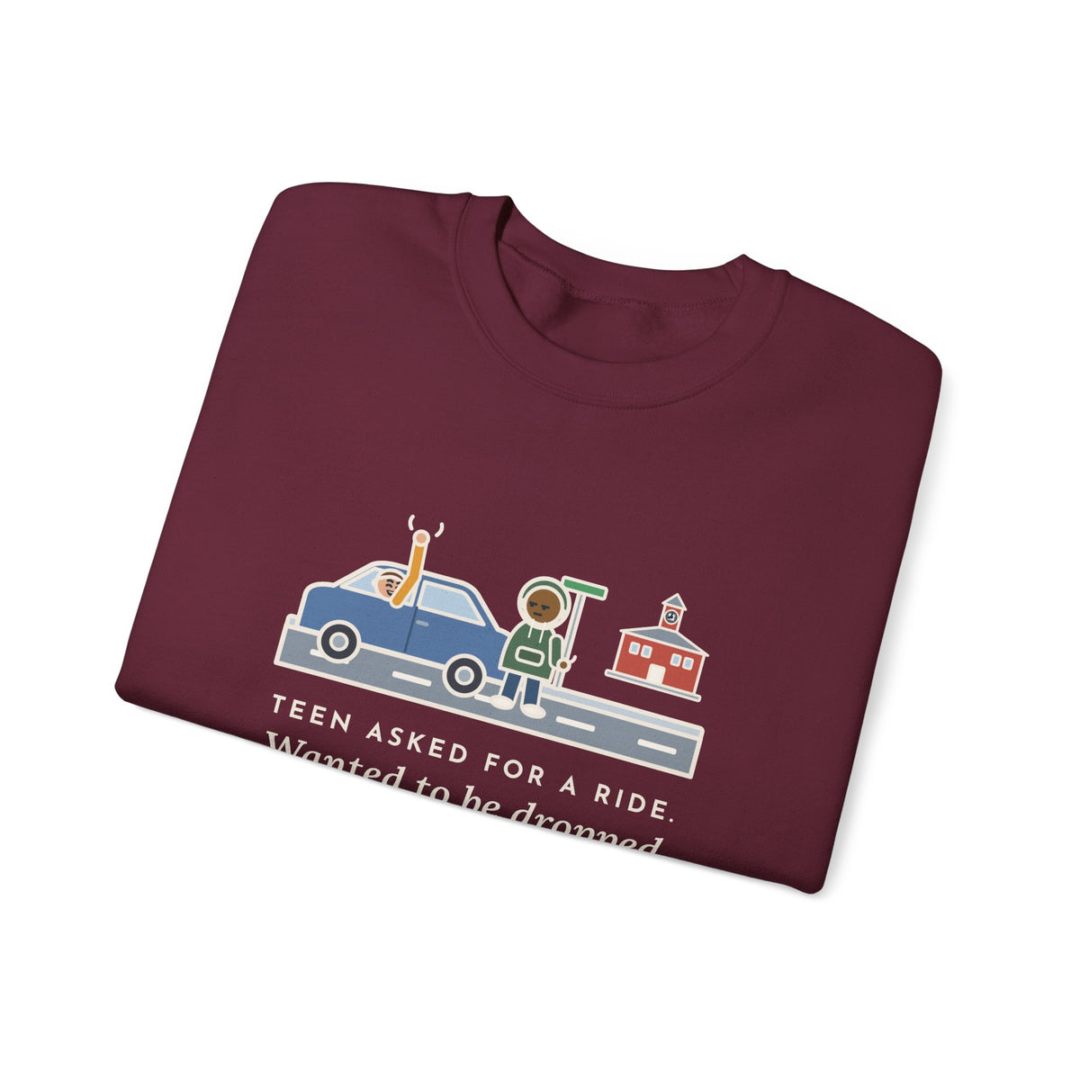 Teen Parent Sweatshirt, Teen Asked for a Ride, Wanted to Be Dropped Off a Block Away, Funny Street Corner Crewneck