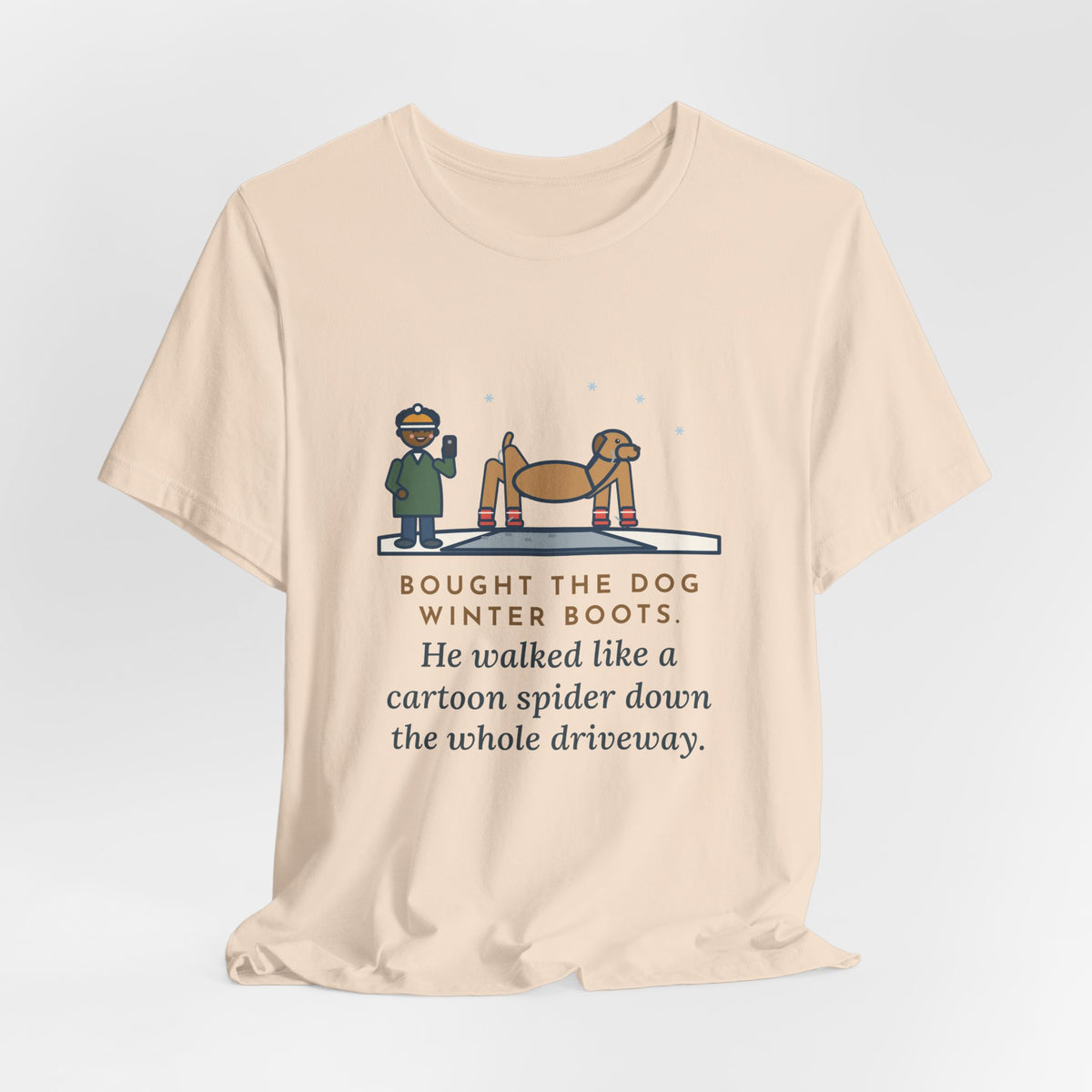 Funny Dog Boots T-Shirt, Bought the Dog Winter Boots, He Walked Like a Cartoon Spider, Driveway Walk Tee