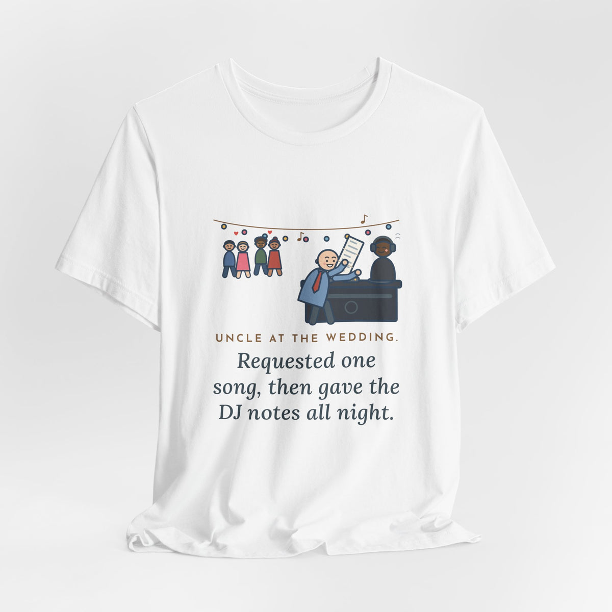 Funny Uncle T-Shirt, Uncle at the Wedding, Gave the DJ Notes All Night, DJ Booth Tee