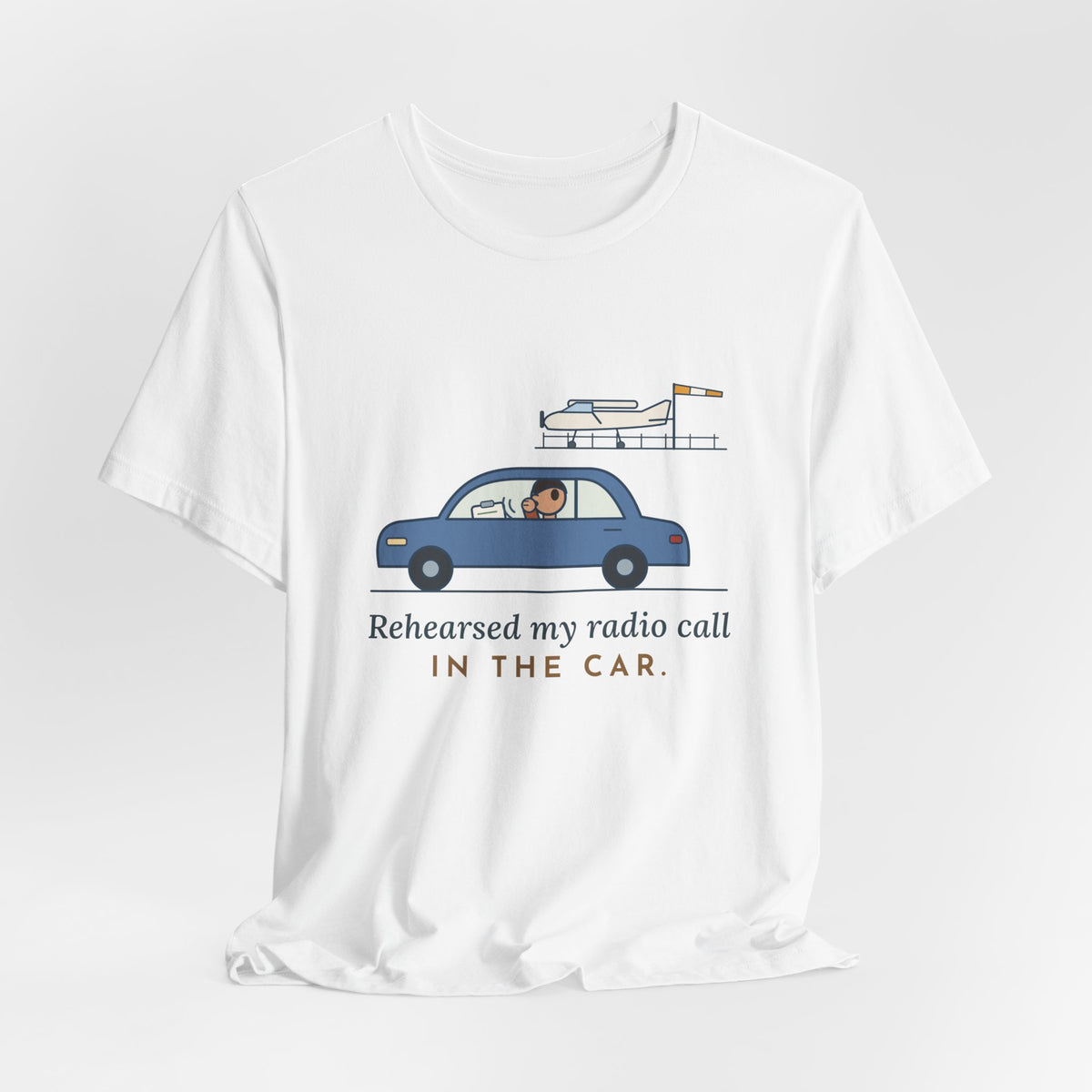 Student Pilot T-Shirt - Rehearsed My Radio Call in the Car. Funny Pilot Tee