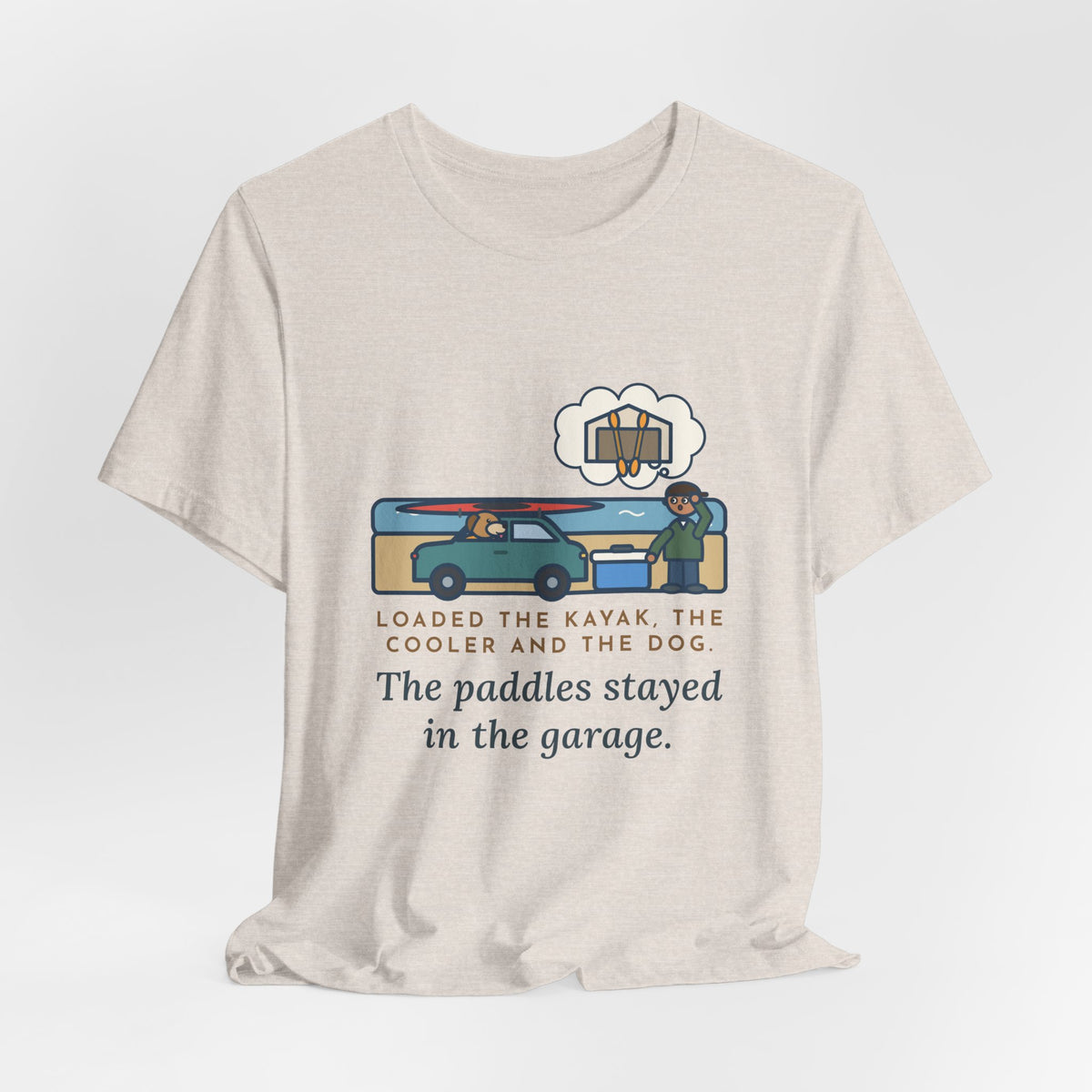 Funny Kayak T-Shirt, Loaded the Kayak, the Cooler and the Dog, Paddles Left Behind Tee
