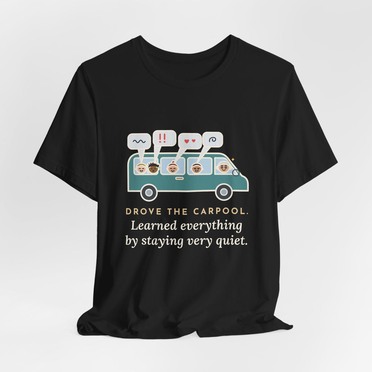 Funny Parent of Teens T-Shirt - Drove the Carpool, Learned Everything by Staying Very Quiet