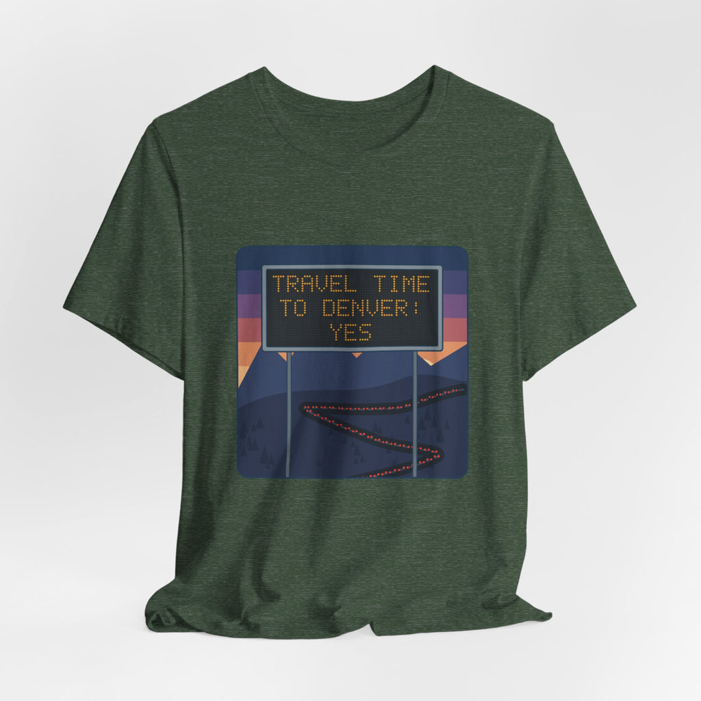 I-70 T-Shirt - Travel Time to Denver: Yes. Funny Colorado Mountain Traffic Tee