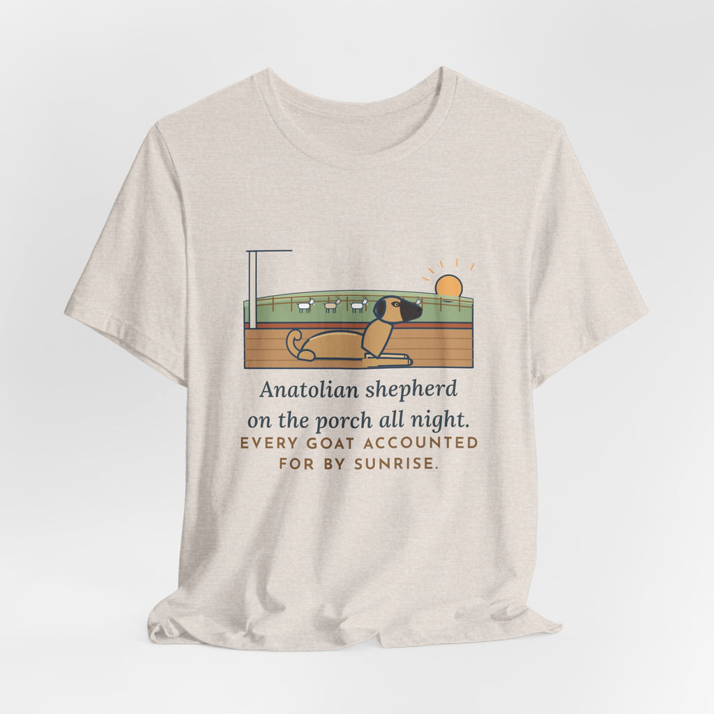 Anatolian Shepherd T-Shirt - On the Porch All Night, Every Goat Accounted For