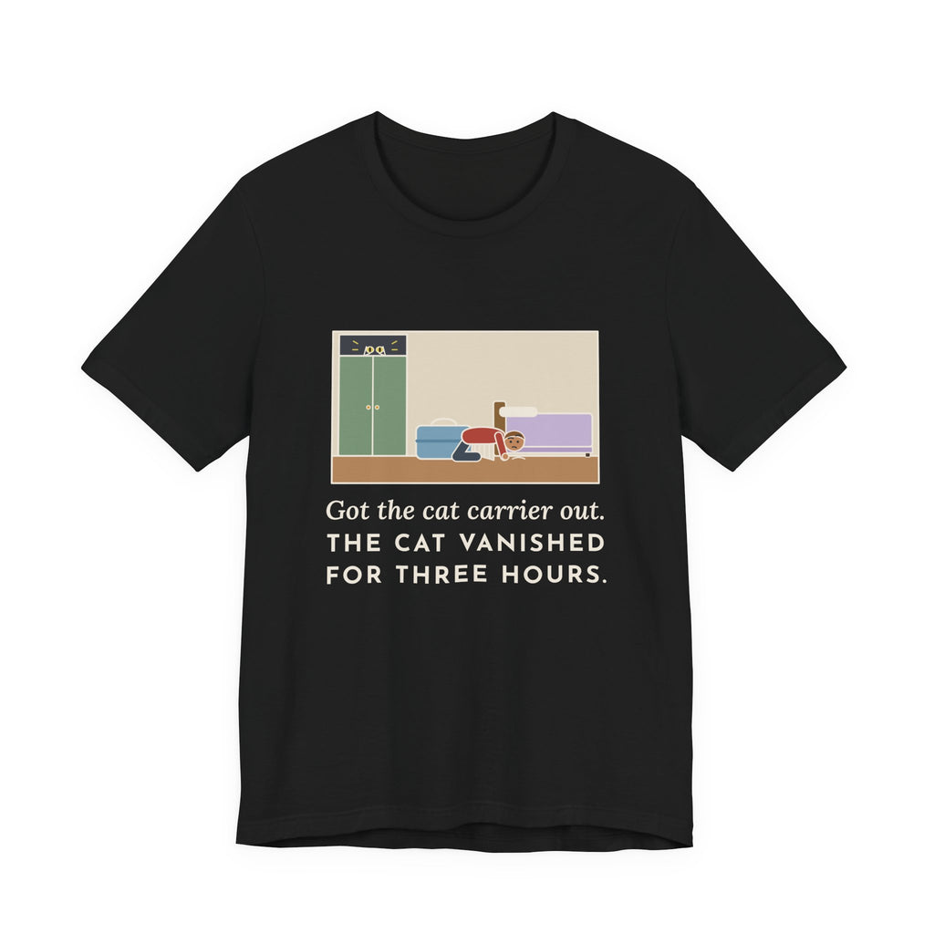 Funny Vet Day Cat T-Shirt, Got the Cat Carrier Out, The Cat Vanished for Three Hours, Cabinet Hideout Tee