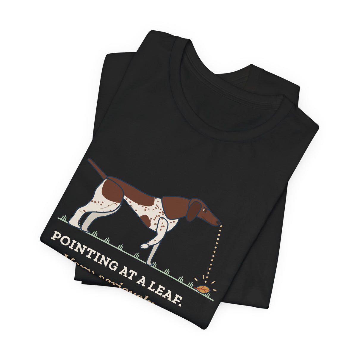 German Shorthaired Pointer T-Shirt - Pointing at a Leaf. Very Seriously. GSP Tee