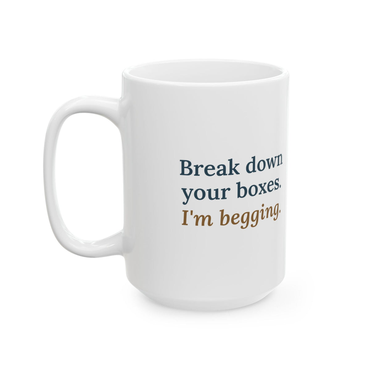 Large 15oz Sanitation Worker Mug - Break Down Your Boxes. I'm Begging. Trash Crew Gift