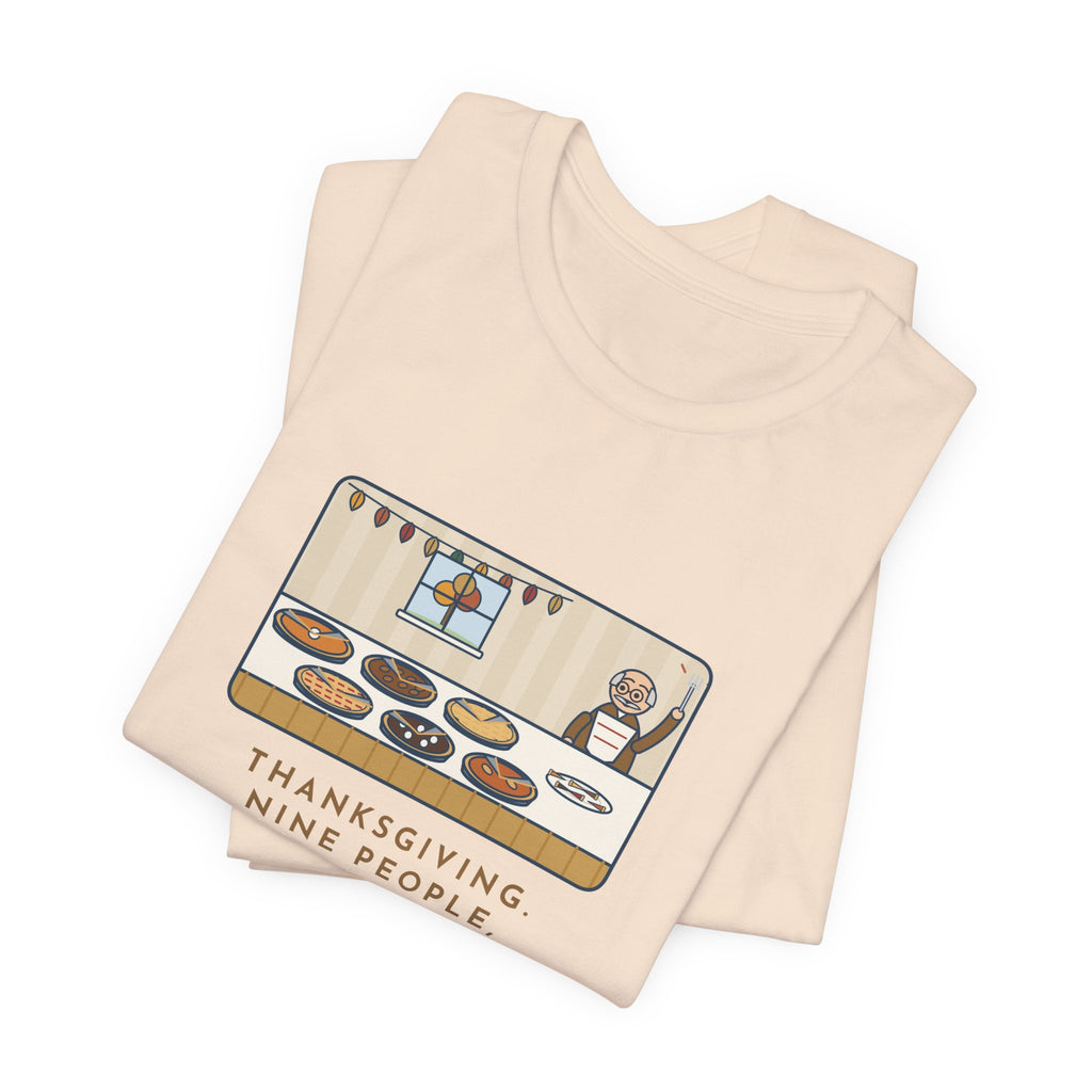 Funny Thanksgiving T-Shirt, Nine People, Six Pies, Grandpa Tried a Sliver of Every One Twice, Pie Table Tee