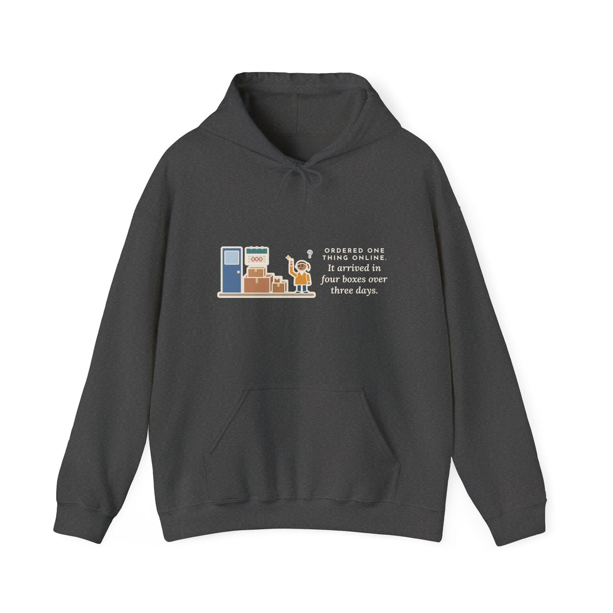 Funny Delivery Boxes Hoodie, Ordered One Thing Online, It Arrived in Four Boxes Over Three Days