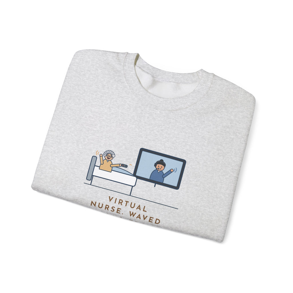 Virtual Nurse Crewneck Sweatshirt - Hello From the TV, Wave Back at the Remote