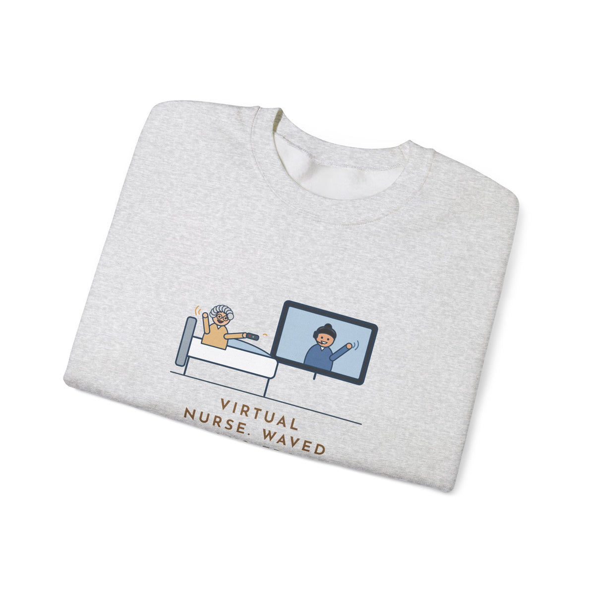 Virtual Nurse Crewneck Sweatshirt - Hello From the TV, Wave Back at the Remote