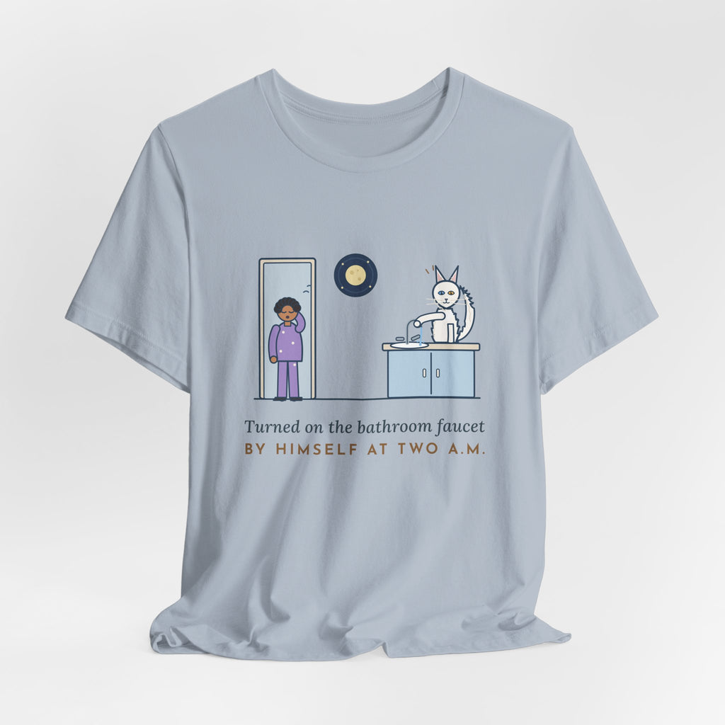 Turkish Angora Cat T-Shirt - Turned On the Bathroom Faucet by Himself at Two A.M. Funny Cat Tee