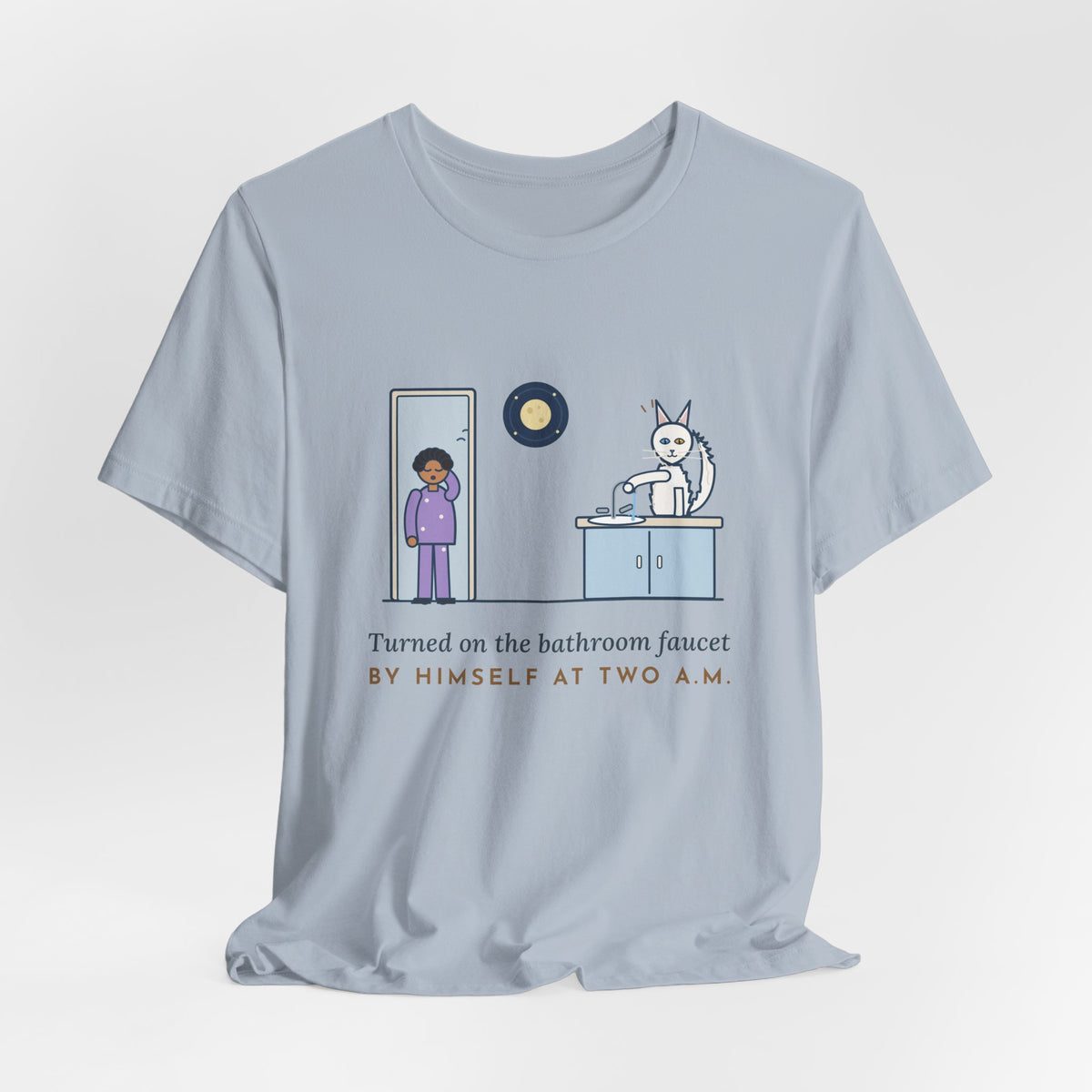 Turkish Angora Cat T-Shirt - Turned On the Bathroom Faucet by Himself at Two A.M. Funny Cat Tee