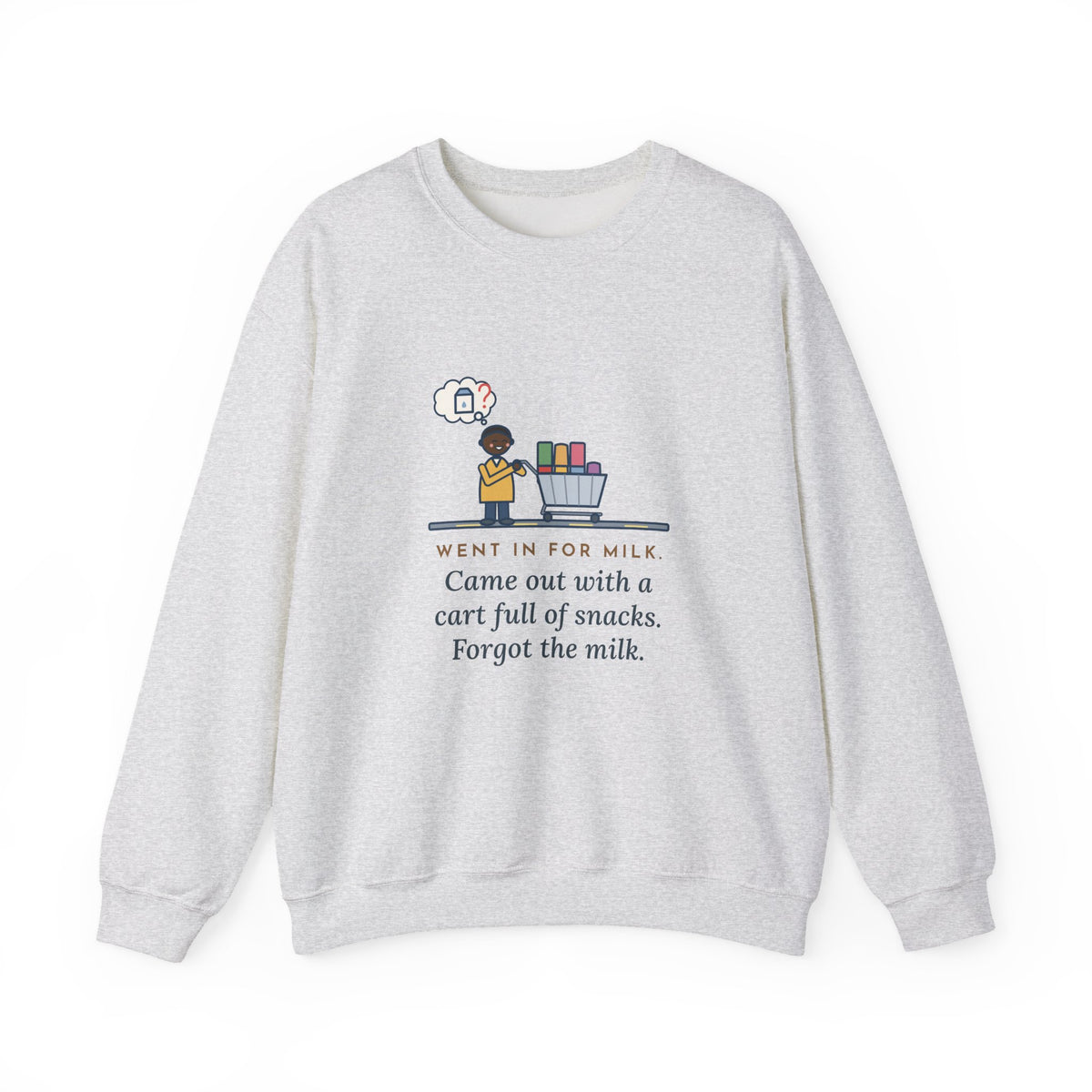 Grocery Run Sweatshirt, Went In for Milk, Came Out with a Cart Full of Snacks, Forgot the Milk, Funny Cart Full Crewneck
