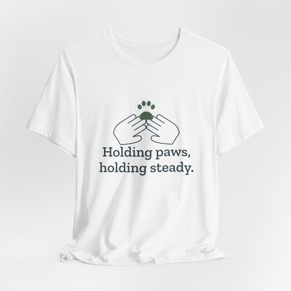Vet Tech T-Shirt - Holding Paws, Holding Steady. Gift for Veterinary Technicians