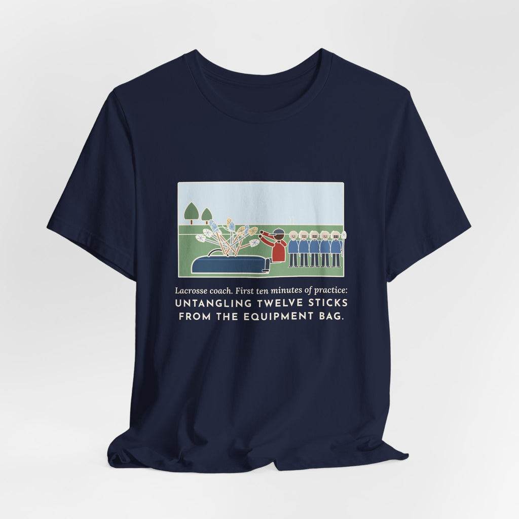 Funny Lacrosse Coach T-Shirt, First Ten Minutes of Practice, Untangling Twelve Sticks from the Equipment Bag, Practice Sideline Tee