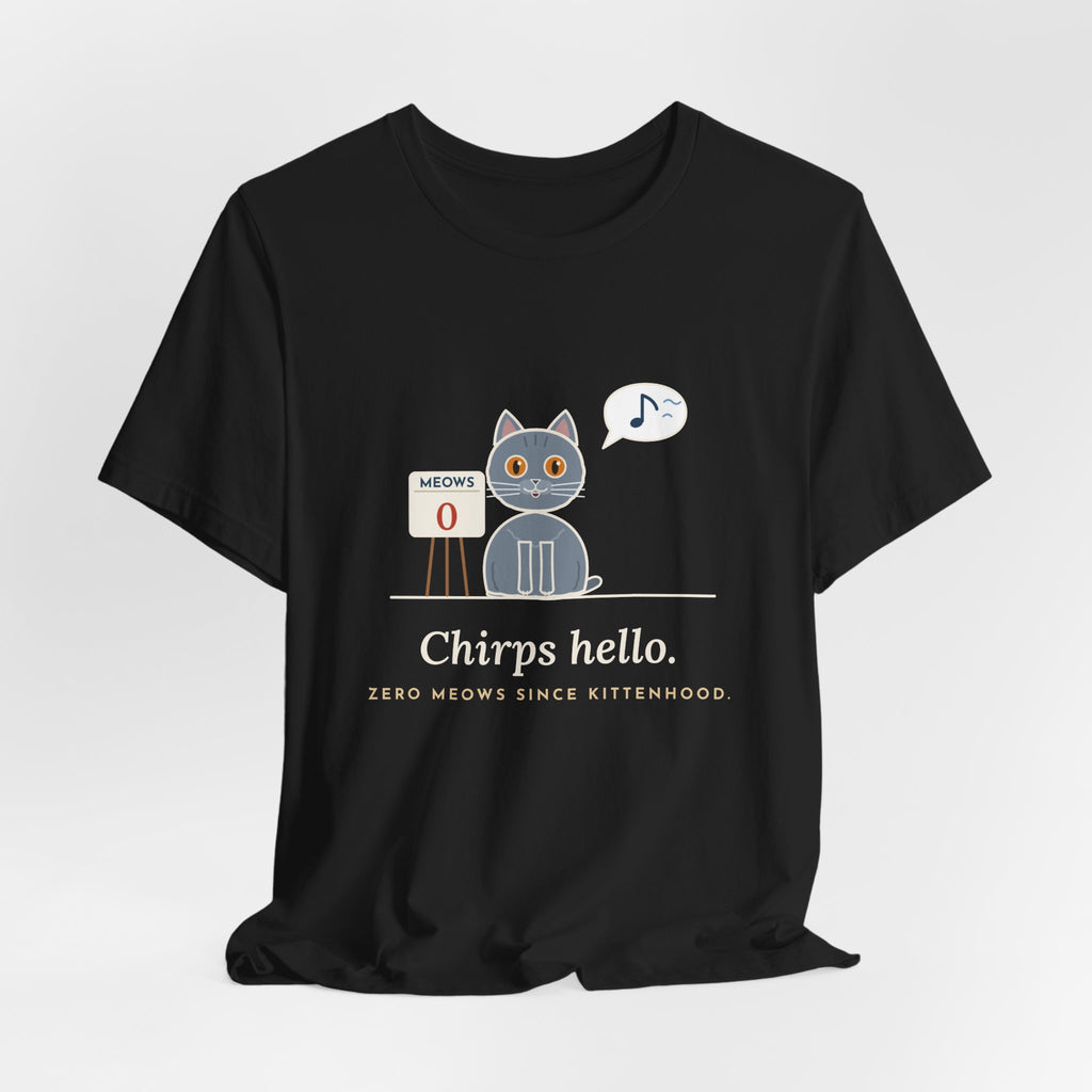Chartreux Cat T-Shirt - Chirps Hello, Zero Meows Since Kittenhood Quiet Cat Tee