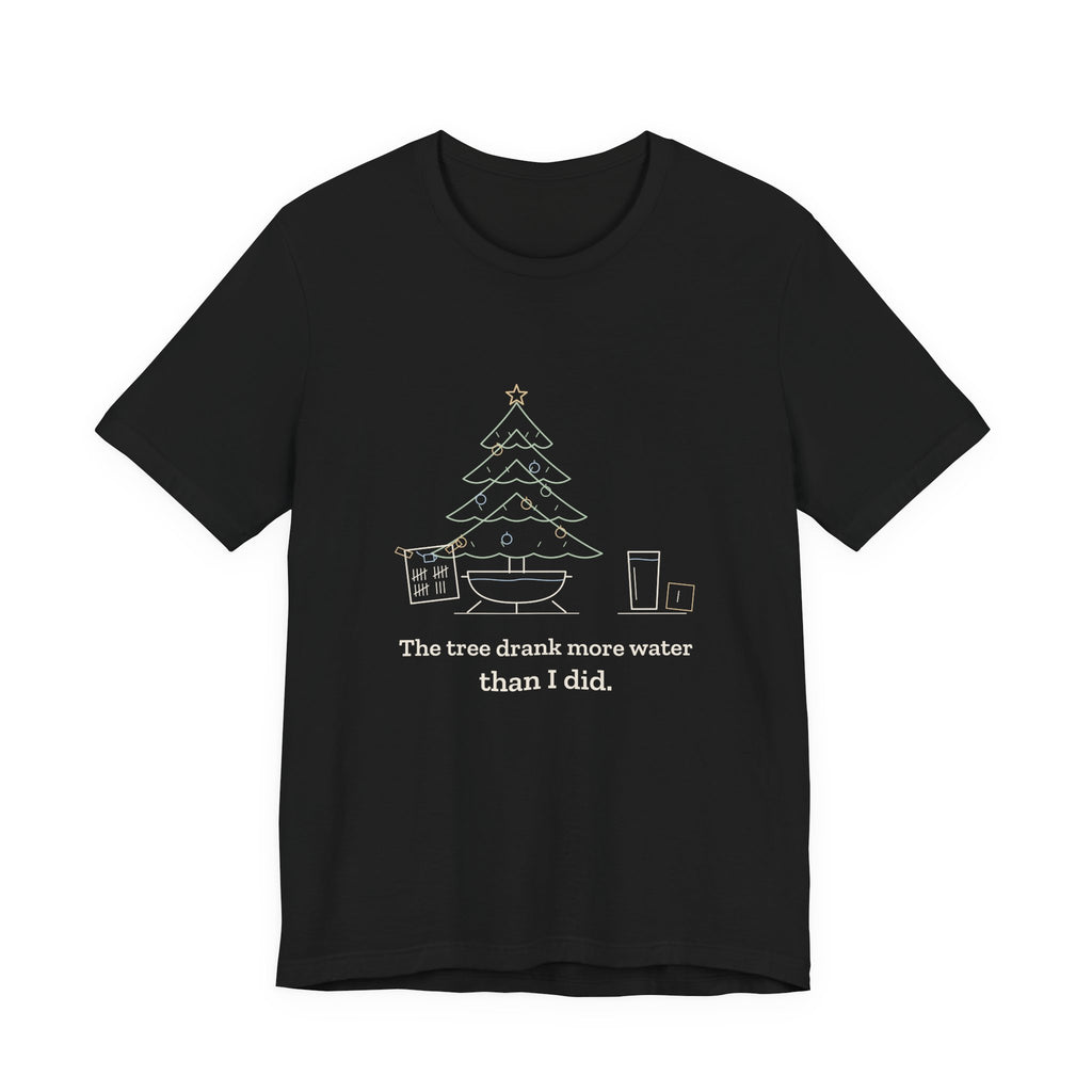 Christmas Tree T-Shirt - The Tree Drank More Water Than I Did Funny Holiday Tee