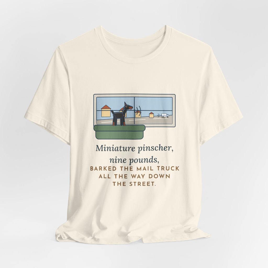 Miniature Pinscher T-Shirt - Nine Pounds, Barked the Mail Truck All the Way Down the Street