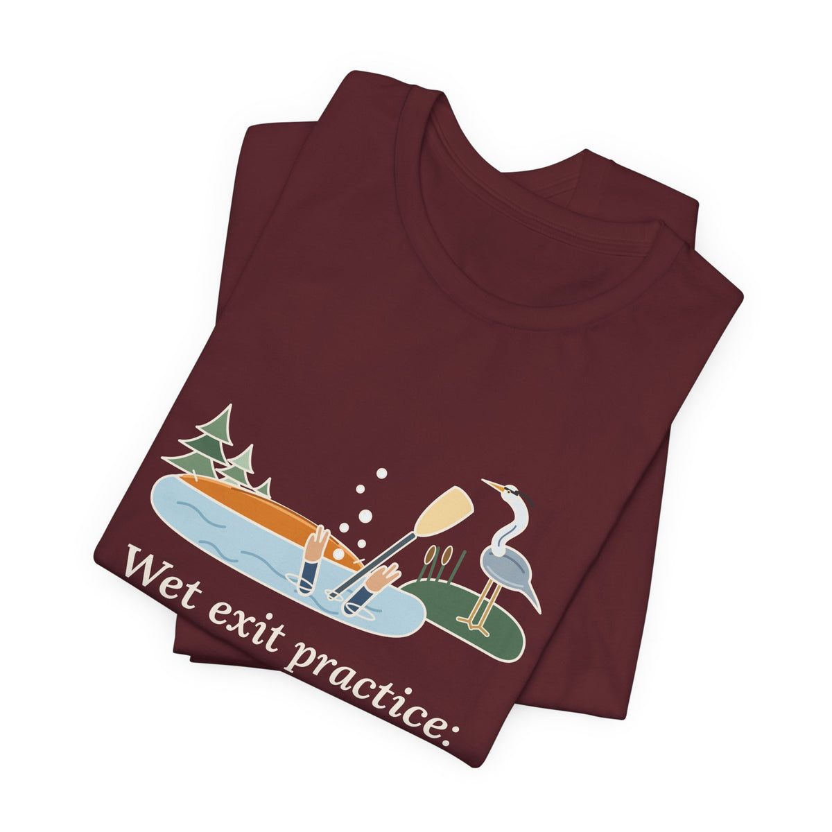 Kayaking T-Shirt - Wet Exit Practice: Mostly Unscheduled Funny Kayak Tee