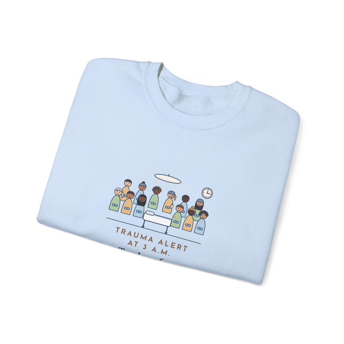 Trauma Nurse Crewneck Sweatshirt - Twelve in the Bay, One Mid-Snack