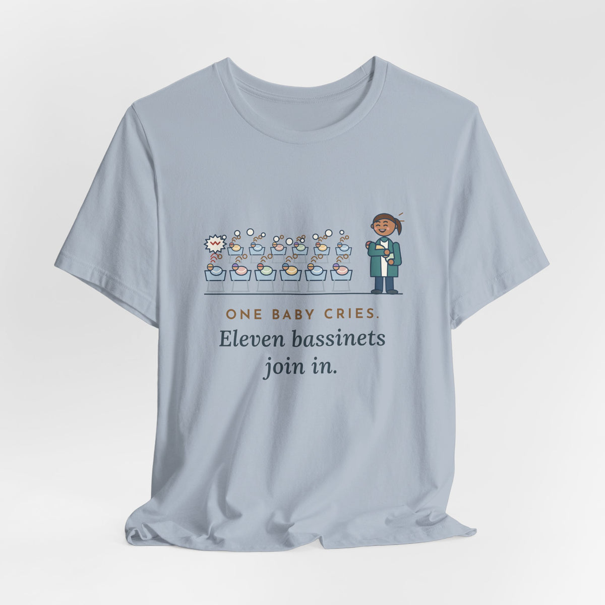 Newborn Nursery Nurse T-Shirt - One Baby Cries, Eleven Bassinets Join In