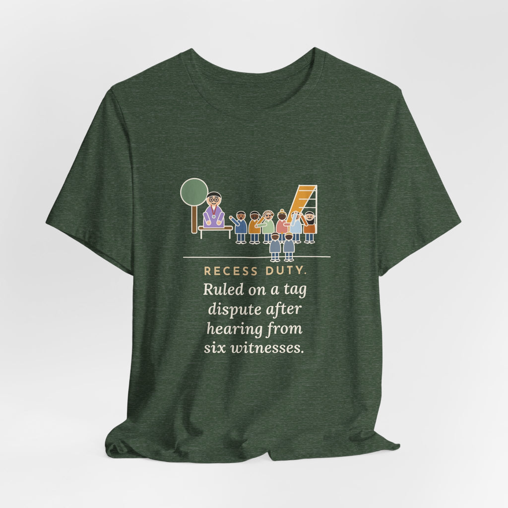 Recess Duty Teacher T-Shirt - Ruled on a Tag Dispute After Hearing Six Witnesses