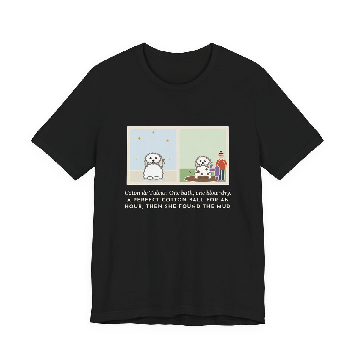 Funny Coton de Tulear T-Shirt, One Bath, One Blow-Dry, Then She Found the Mud, Bath to Mud Tee