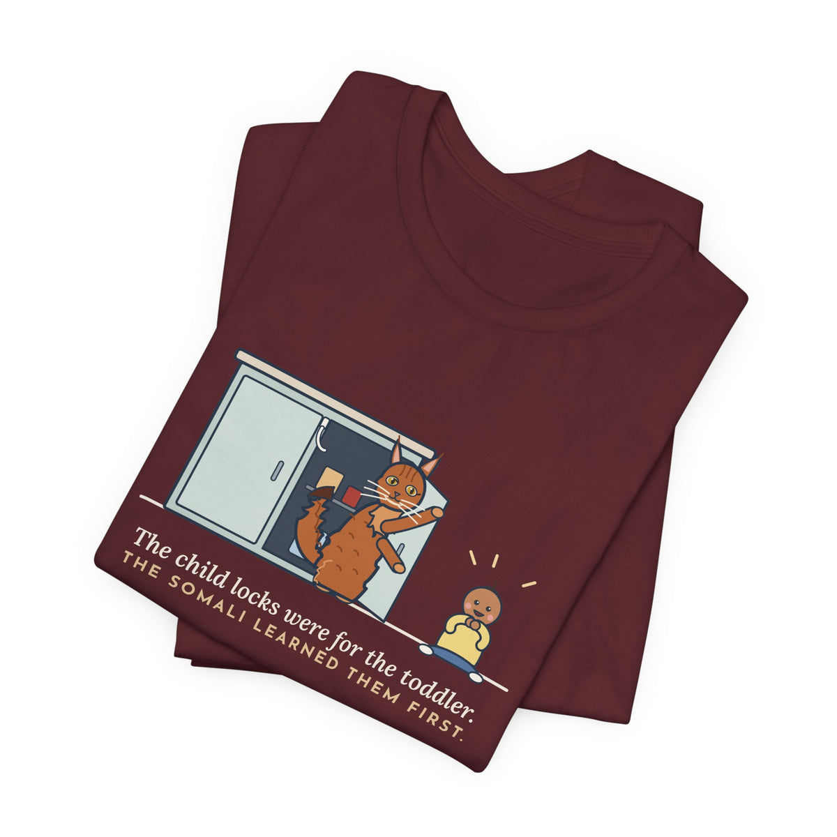 Somali Cat T-Shirt - The Child Locks Were for the Toddler, The Somali Learned Them First