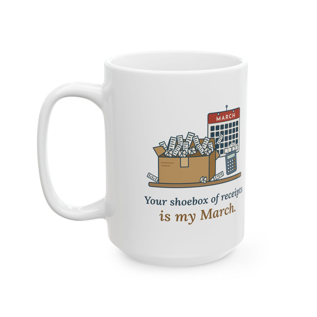 Large 15oz Tax Preparer Mug - Your Shoebox of Receipts Is My March. Busy Season Gift