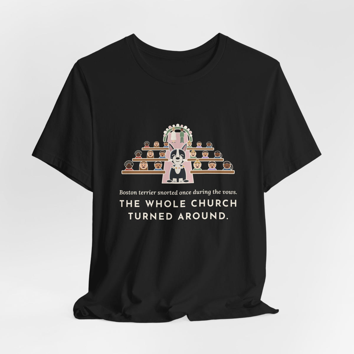 Boston Terrier T-Shirt - Snorted Once During the Vows Funny Wedding Ring Bearer Dog