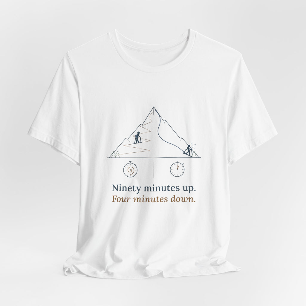 Ski Touring T-Shirt - Ninety Minutes Up. Four Minutes Down. Funny Backcountry Ski Tee