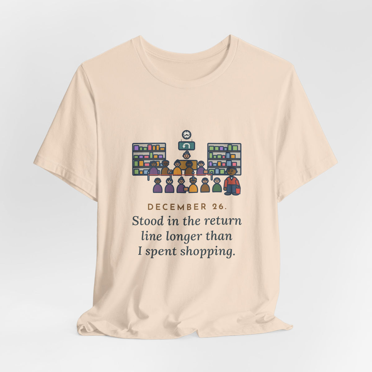Funny Return Line T-Shirt, December 26, Stood in Line Longer Than I Spent Shopping, Returns Desk Tee