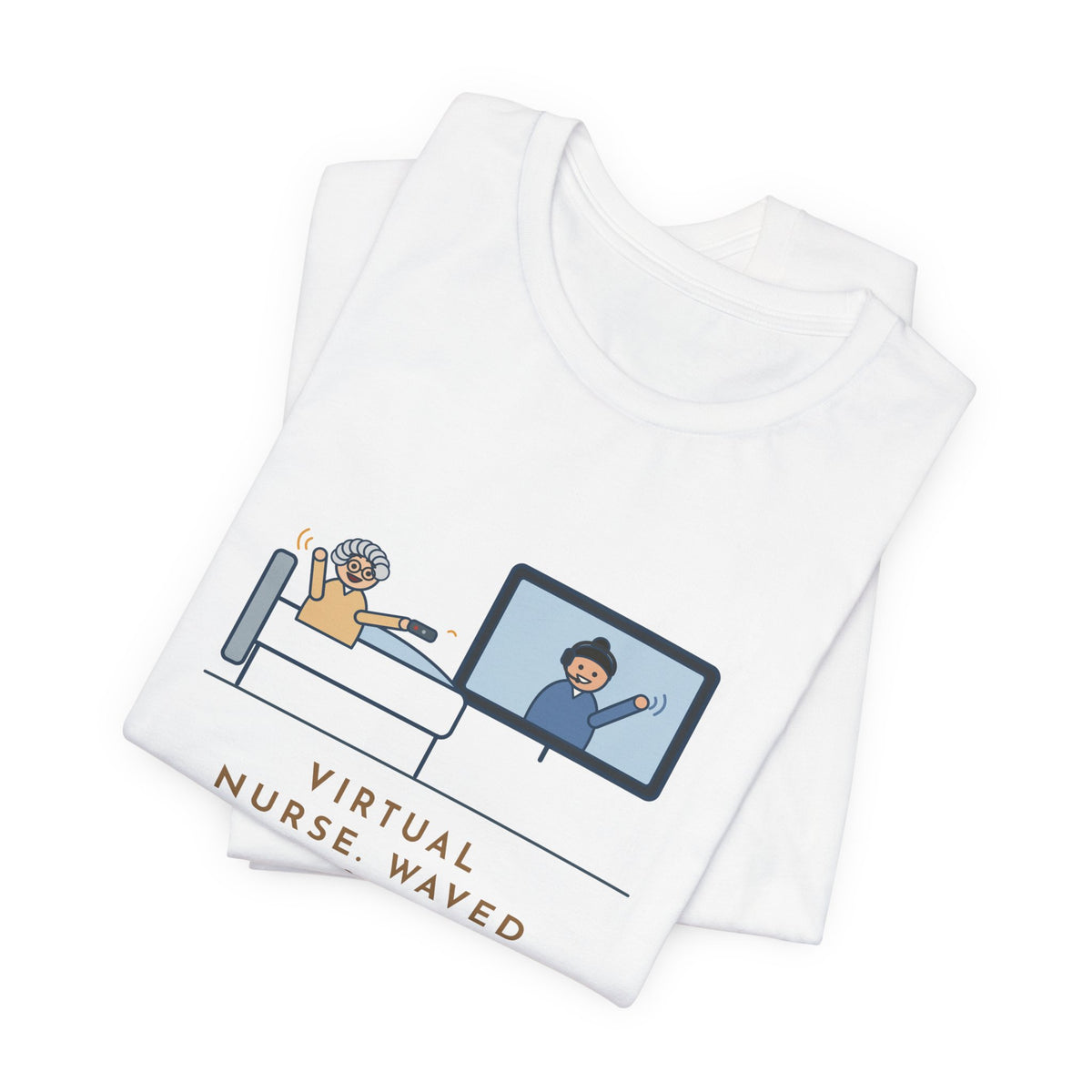 Virtual Nurse T-Shirt - Waved Hello From the Room TV, the Patient Waved Back at the Remote