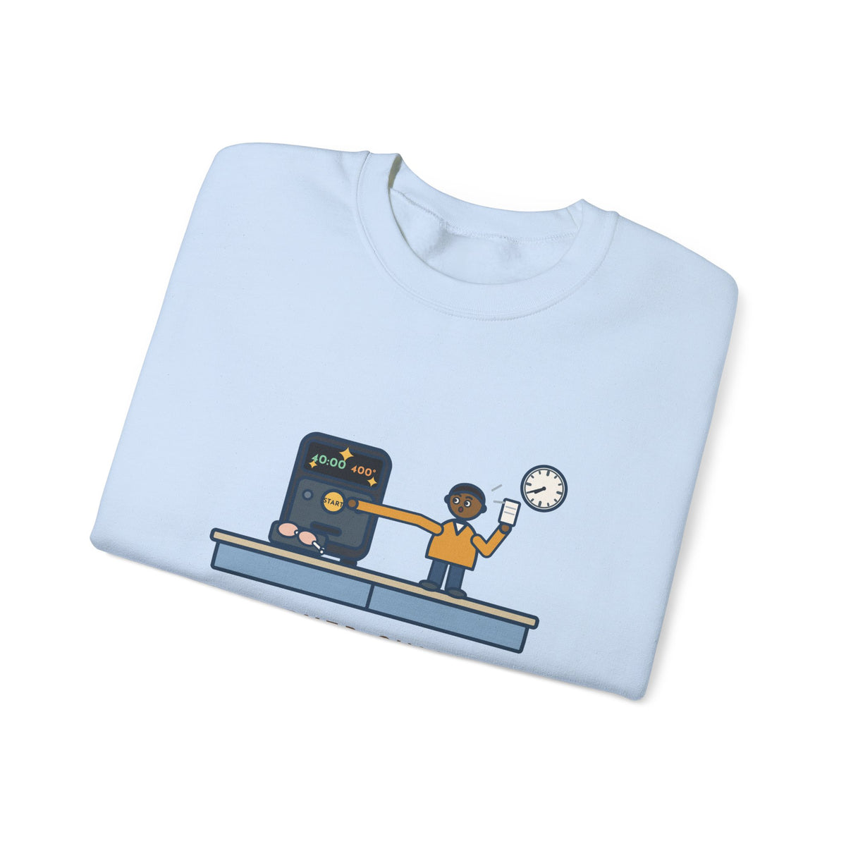 Air Fryer Sweatshirt, Set the Time and Temperature, Forty Minutes Later Found the Start Button, Funny Kitchen Counter Crewneck