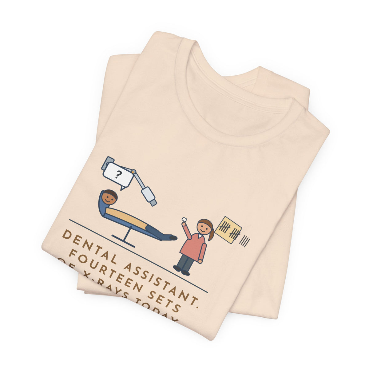 Funny Dental Assistant T-Shirt, Fourteen Sets of X-Rays Today, Fourteen People Asked If This Was the Worst Part, Treatment Room Tee