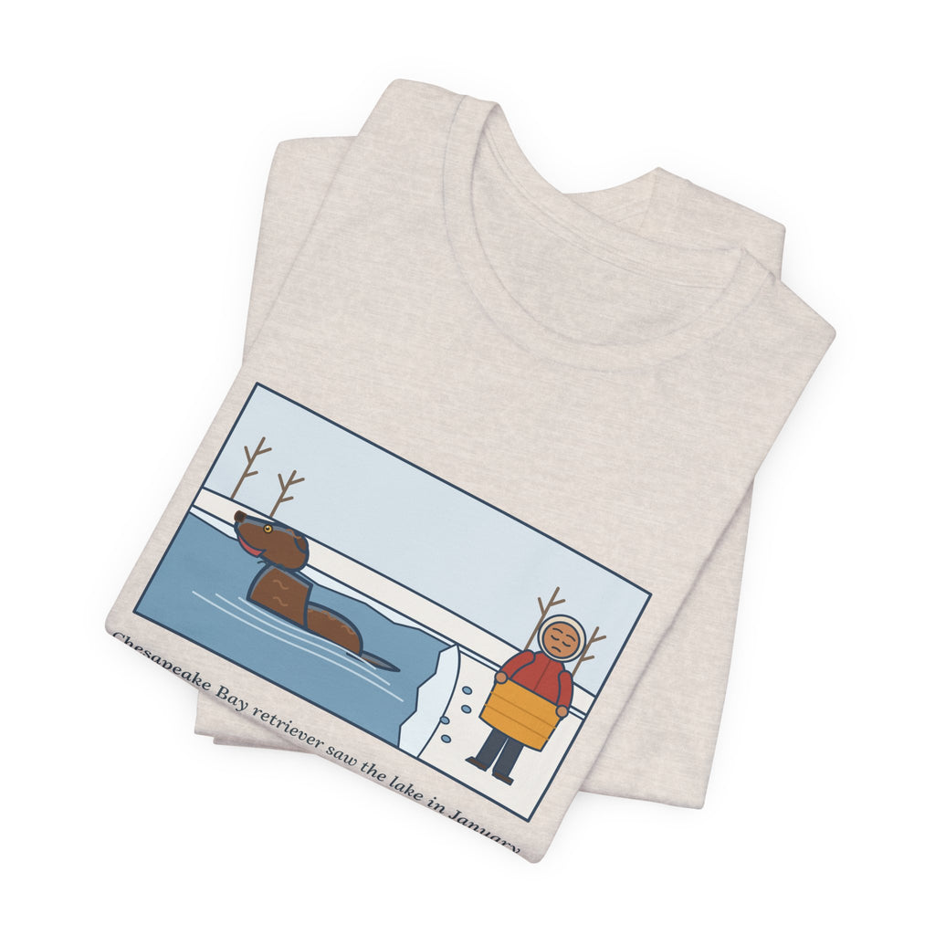 Funny Chesapeake Bay Retriever T-Shirt, Saw the Lake in January and Went In Anyway, Twice, Winter Lake Tee