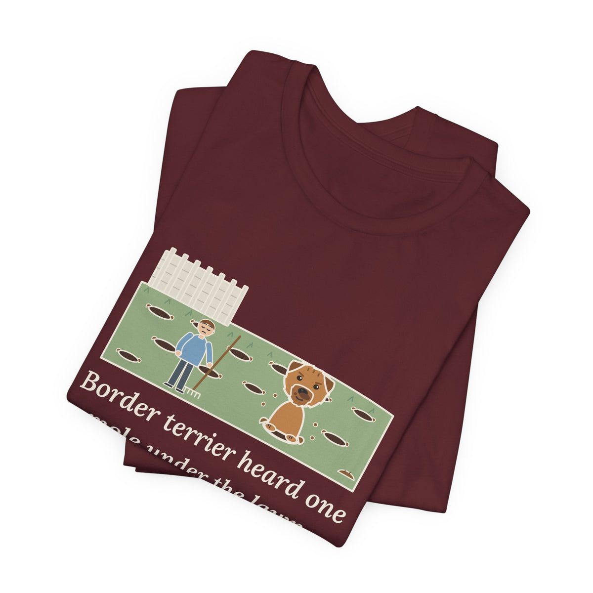 Border Terrier T-Shirt - Heard One Mole, Now the Lawn Has Twelve Holes
