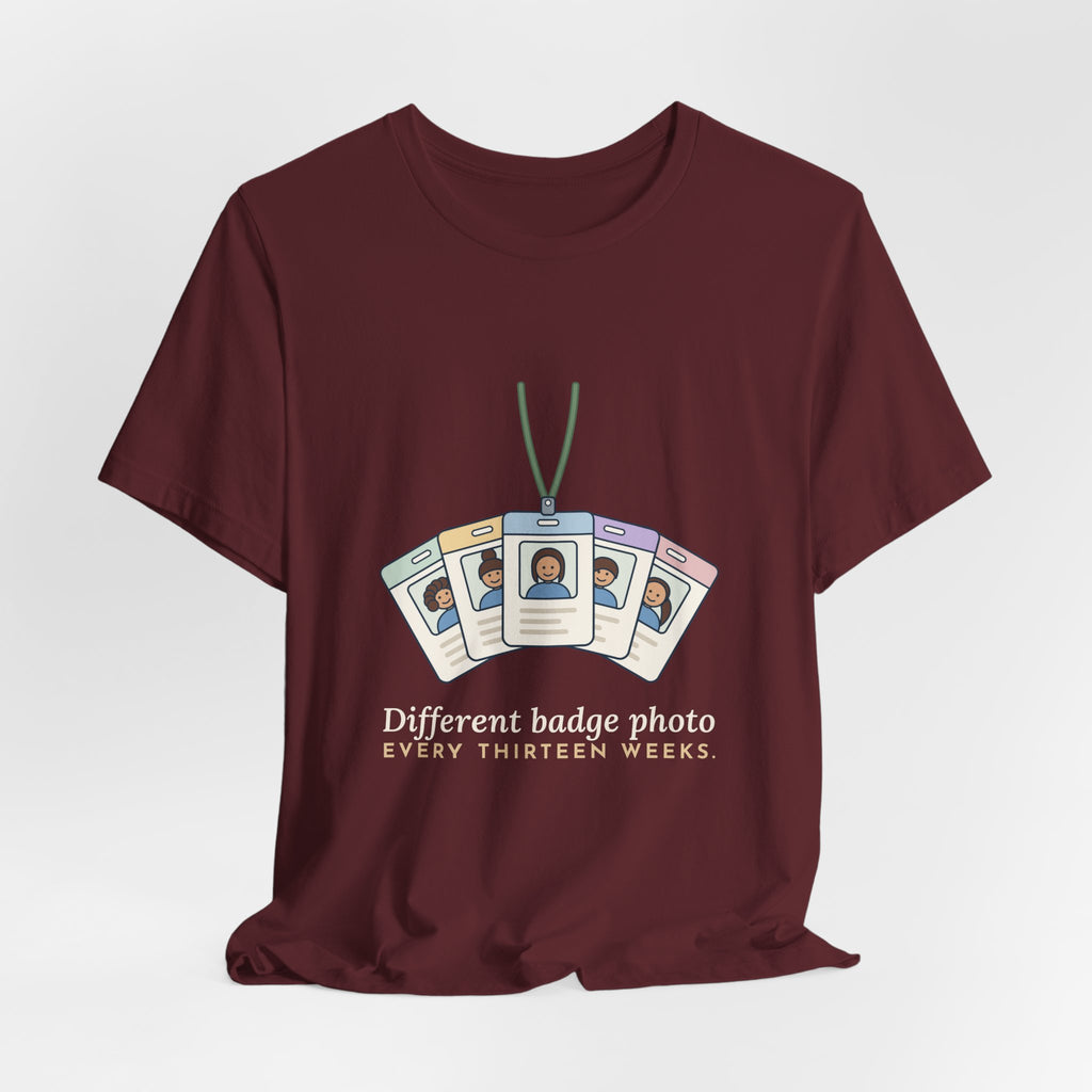 Travel Nurse T-Shirt - Different Badge Photo Every Thirteen Weeks Tee