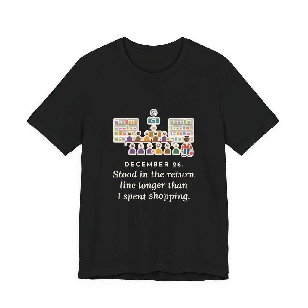 Funny Return Line T-Shirt, December 26, Stood in Line Longer Than I Spent Shopping, Returns Desk Tee