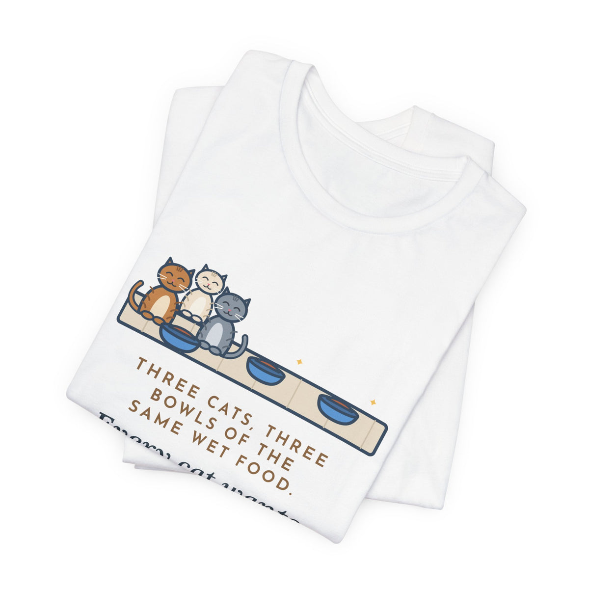 Funny Three Cats T-Shirt, Three Bowls of the Same Food, Every Cat Wants the One on the Left, Kitchen Floor Tee