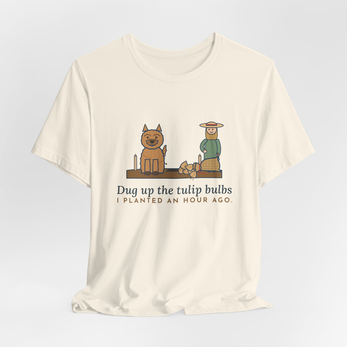 Cairn Terrier T-Shirt - Dug Up the Tulip Bulbs I Planted an Hour Ago Funny Dog Tee
