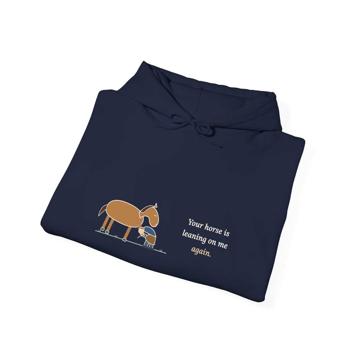Farrier Hoodie - Your Horse Is Leaning on Me Again. Funny Horseshoeing Hooded Sweatshirt